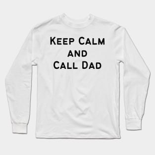 Keep Calm and Call Dad Long Sleeve T-Shirt